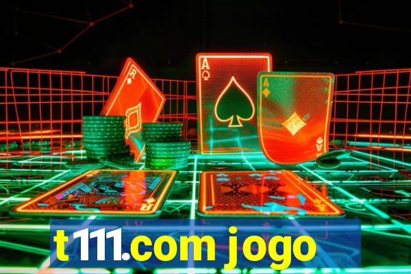 t111.com jogo